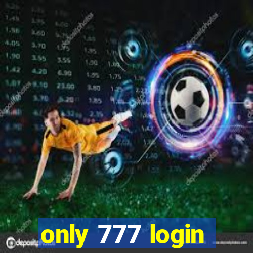 only 777 login